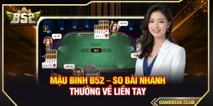 Mậu Binh B52 – So Bài Nhanh Thưởng Về Liền Tay