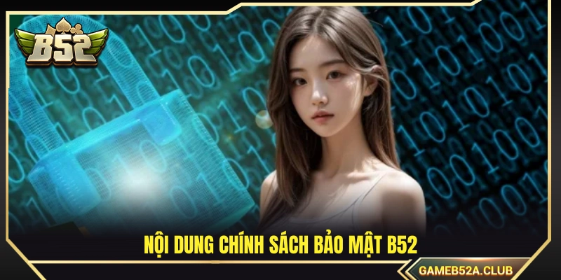 Nội dung cụ thể về quy định chính sách bảo mật B52