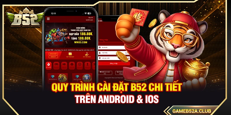 Quy trình cài đặt B52 chi tiết trên Android & iOS 