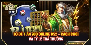 Lô Đề 1 Ăn 900 B52 – Cách Chơi Và Tỷ Lệ Trả Thưởng
