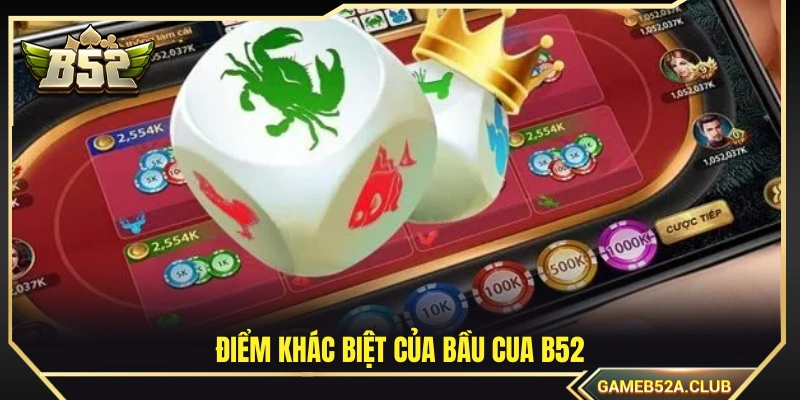 Sự khác biệt nổi bật của bầu cua B52