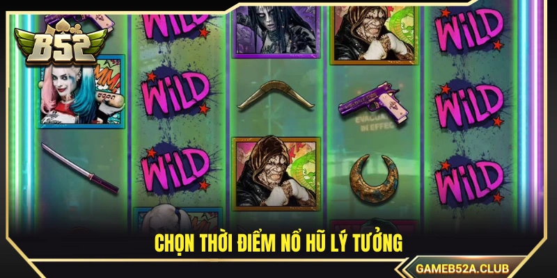 Lựa chọn thời điểm nổ hũ phù hợp